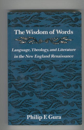 Stock image for The Wisdom of Words: Language, Theology, and Literature in the New England Renaissance for sale by Book Deals