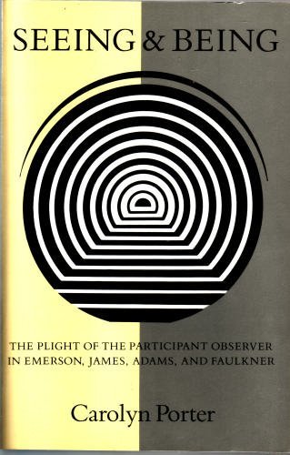 Stock image for Seeing and Being: The Plight of the Participant Observer in Emerson, James, Adams, and Faulkner for sale by Housing Works Online Bookstore