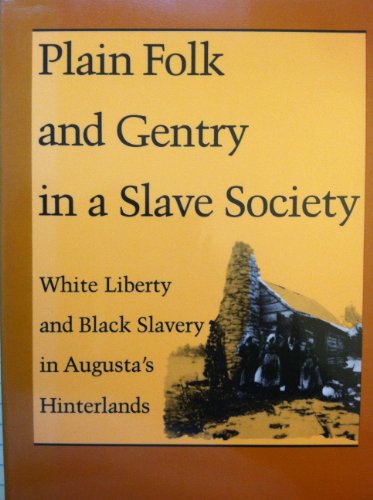 Imagen de archivo de Plain Folk and Gentry in a Slave Society: White Liberty and Black Slavery in Augusta's Hinterlands a la venta por Dan's Books