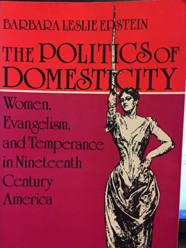 Beispielbild fr The Politics of Domesticity : Women, Evangelism, and Temperance in Nineteenth-Century America zum Verkauf von Better World Books