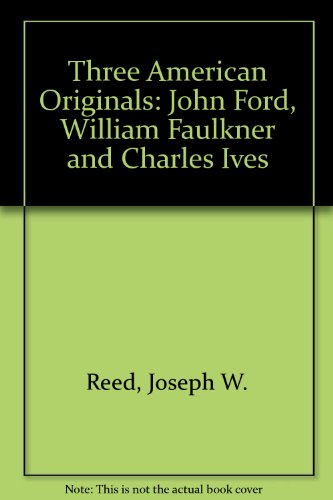 Imagen de archivo de Three American Originals: John Ford, William Faulkner & Charles Ives a la venta por Abacus Bookshop