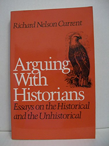 Beispielbild fr Arguing with Historians : Essays on the Historical and the Unhistorical zum Verkauf von Better World Books