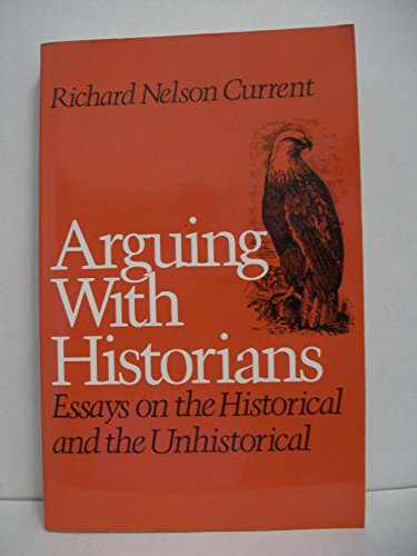Stock image for Arguing with Historians : Essays on the Historical and the Unhistorical for sale by Better World Books