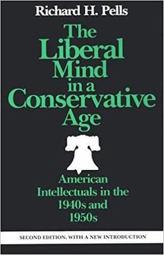 Stock image for The Liberal Mind in a Conservative Age : American Intellectuals in the 1940s And 1950s for sale by Better World Books