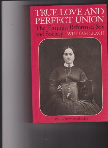 Beispielbild fr True Love and Perfect Union : Feminist Reform of Sex and Society zum Verkauf von Robinson Street Books, IOBA
