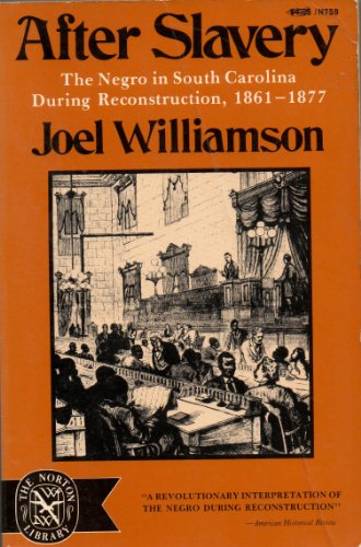 After Slavery: The Negro in South Carolina During Reconstruction, 1861-1877