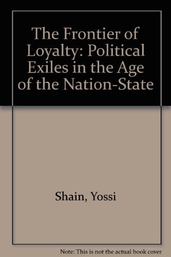 Imagen de archivo de The Frontier of Loyalty: Political Exiles in the Age of the Nation-State a la venta por Heartwood Books, A.B.A.A.