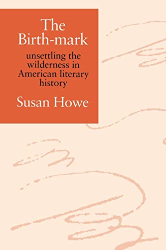 The Birth-mark: unsettling the wilderness in American literary history (9780819562630) by Howe, Susan