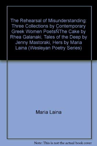 Beispielbild fr The Rehearsal of Misunderstanding: Three Collections by Contemporary Greek Women Poets?The Cake by Rhea Galanaki, Tales of the Deep by Jenny Mastoraki, Hers by Maria Laina (Wesleyan Poetry Series) zum Verkauf von Midtown Scholar Bookstore