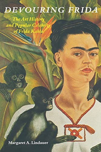 Imagen de archivo de Devouring Frida: The Art History and Popular Celebrity of Frida Kahlo a la venta por ThriftBooks-Atlanta