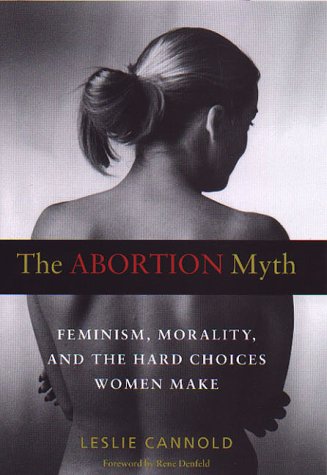 Beispielbild fr The Abortion Myth: Feminism, Morality, and the Hard Choices Women Make zum Verkauf von SecondSale