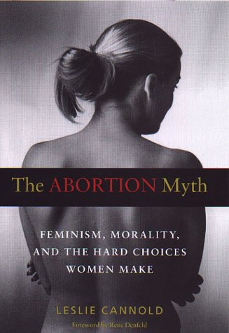 9780819563774: The Abortion Myth: Feminism, Morality, and the Hard Choices Women Make