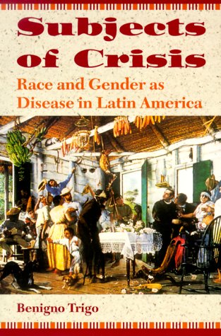 Beispielbild fr Subjects of Crisis: Race and Gender as Disease in Latin America zum Verkauf von Wonder Book