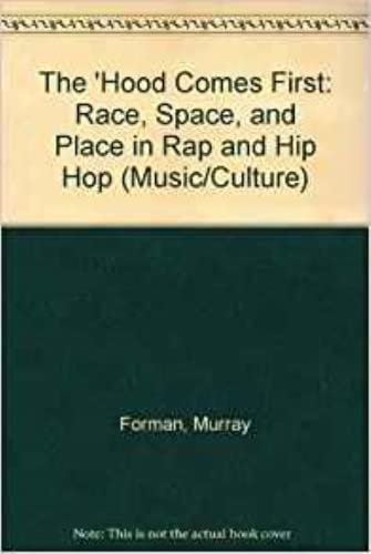 9780819563965: The 'Hood Comes First: Race, Space, and Place in Rap and Hip Hop (Music/Culture)