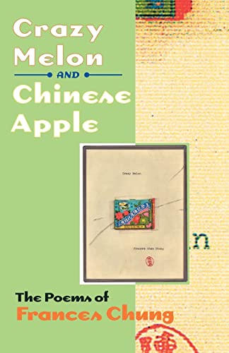 Stock image for Crazy Melon and Chinese Apple: The Poems of Frances Chung (Wesleyan Poetry Series) for sale by SecondSale