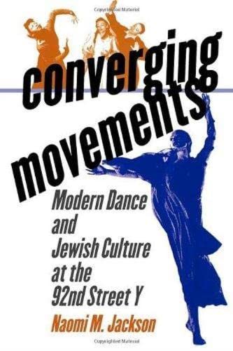 Imagen de archivo de Converging Movements: Modern Dance and Jewish Culture at the 92nd Street Y. a la venta por Moe's Books