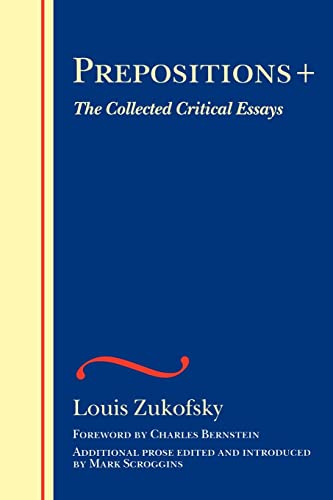 Beispielbild fr Prepositions +: The Collected Critical Essays (The Wesleyan Centennial Edition of the Complete Critical Writings of Louis Zukofsky) zum Verkauf von HPB-Red