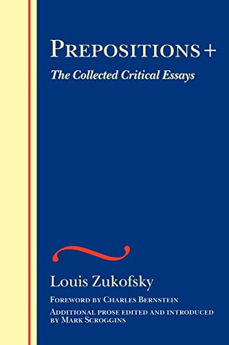 Stock image for Prepositions +: The Collected Critical Essays (The Wesleyan Centennial Edition of the Complete Critical Writings of Louis Zukofsky) for sale by HPB-Red