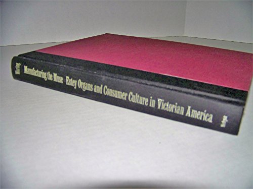9780819565075: Manufacturing the Muse: Estey Organs and Consumer Culture in Victorian America (Music / Culture)