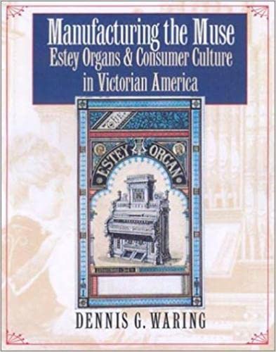 Stock image for Manufacturing the Muse: Estey Organs and Consumer Culture in Victorian America (Music / Culture) for sale by GF Books, Inc.