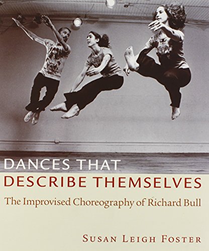 Stock image for Dances that Describe Themselves: The Improvised Choreography of Richard Bull for sale by GoldenWavesOfBooks
