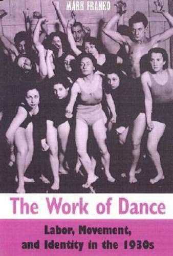 Beispielbild fr The Work of Dance : Labor, Movement, and Identity in The 1930s zum Verkauf von Better World Books