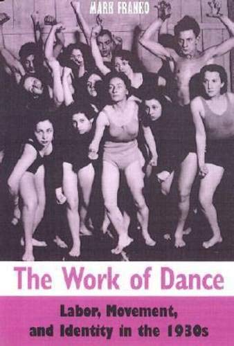 Stock image for The Work of Dance: Labor, Movement, and Identity in the 1930s for sale by ThriftBooks-Dallas