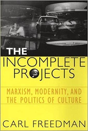 Imagen de archivo de The Incomplete Projects: Marxism, Modernity, and the Politics of Culture a la venta por One Planet Books