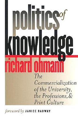 Stock image for Politics of Knowledge: The Commercialization of the University, the Professions, and Print Culture for sale by Once Upon A Time Books