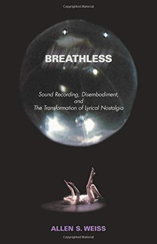 Breathless: Sound Recording, Disembodiment, and the Transformation of Lyrical Nostalgia (9780819565914) by Weiss, Allen S.