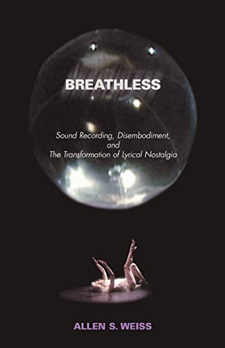 Stock image for Breathless: Sound Recording, Disembodiment, and the Transformation of Lyrical Nostalgia for sale by Half Price Books Inc.