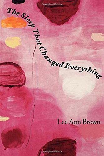 The Sleep That Changed Everything (Wesleyan Poetry Series) (9780819566225) by Brown, Lee Ann