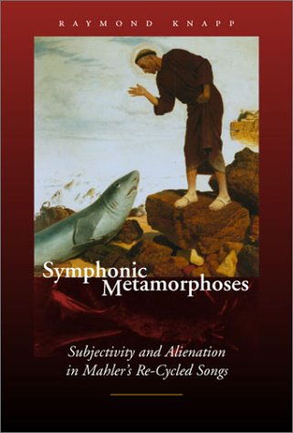 Stock image for Symphonic Metamorphoses: Subjectivity and Alienation in Mahlers Re-Cycled Songs (Music/Culture) for sale by Book Outpost