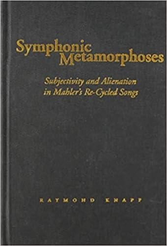 Stock image for Symphonic Metamorphoses: Subjectivity and Alienation in Mahlers Re-Cycled Songs (Music/Culture) for sale by Book Outpost