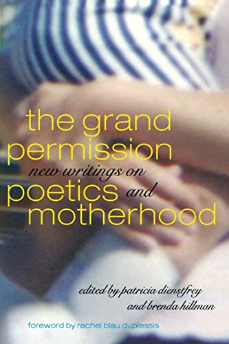 Beispielbild fr The Grand Permission: New Writings on Poetics and Motherhood zum Verkauf von Ergodebooks