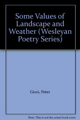 Some Values of Landscape and Weather (Wesleyan Poetry Series) (9780819566638) by Gizzi, Peter