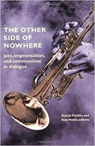 Stock image for The Other Side of Nowhere: Jazz, Improvisation, and Communities in Dialogue (Music/Culture) for sale by BMV Bloor