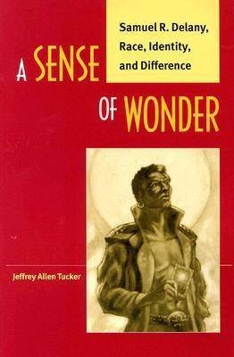Beispielbild fr A Sense of Wonder: Samuel R. Delany, Race, Identity, and Difference zum Verkauf von Open Books West Loop