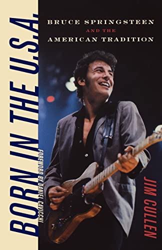 Born in the U.S.A.: Bruce Springsteen and the American Tradition - Cullen, Jim