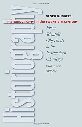 9780819567666: Historiography in the Twentieth Century: From Scientific Objectivity to the Postmodern Challenge