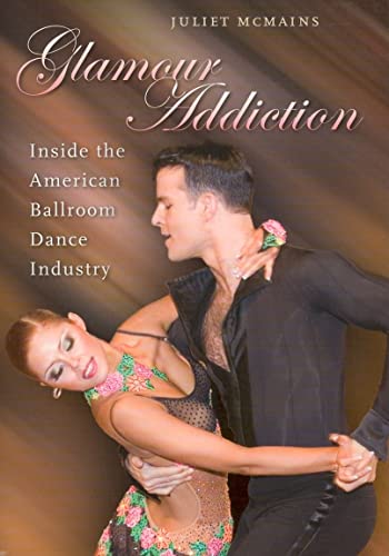 Stock image for Glamour Addiction: Inside the American Ballroom Dance Industry for sale by Front Cover Books