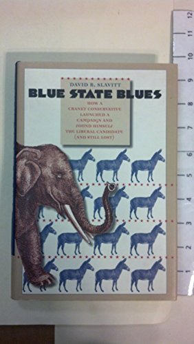 Imagen de archivo de Blue State Blues: How a Cranky Conservative Launched a Campaign and Found Himself the Liberal Candidate (and Still Lost) a la venta por ThriftBooks-Atlanta