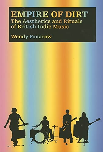 9780819568113: Empire of Dirt: The Aesthetics And Rituals of British Indie Music