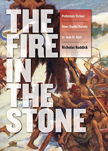 The Fire In The Stone: Prehistoric Fiction From Charles Darwin To Jean M. Auel.