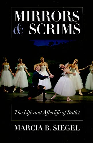 Imagen de archivo de Mirrors and Scrims : The Life and Afterlife of Ballet a la venta por Better World Books