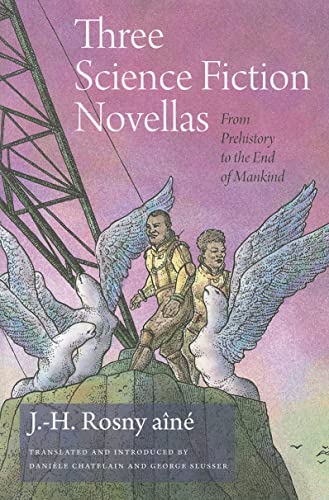 Three Science Fiction Novellas: From Prehistory to the End of Mankind (Early Classics Of Science Fiction) (9780819569455) by Rosny, J.-H.