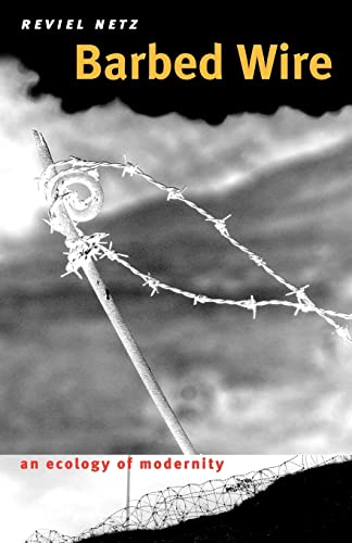 Barbed Wire: An Ecology of Modernity - Netz, Reviel