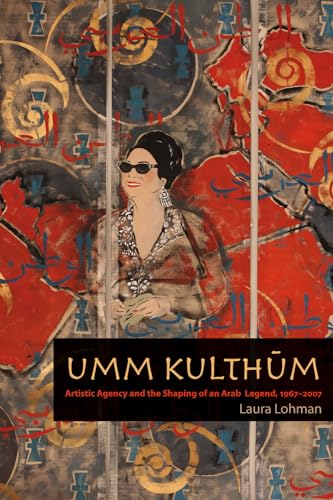 9780819570710: Umm Kulthum: Artistic Agency and the Shaping of an Arab Legend, 1967-2007 (Music/Culture)