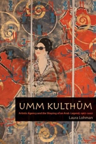 9780819570710: Umm Kulthum: Artistic Agency and the Shaping of an Arab Legend, 1967-2007 (Music / Culture)