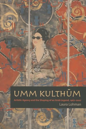 Beispielbild fr Umm Kulthum: Artistic Agency & the Shaping of an Arab Legend, 1967-2007 zum Verkauf von Powell's Bookstores Chicago, ABAA